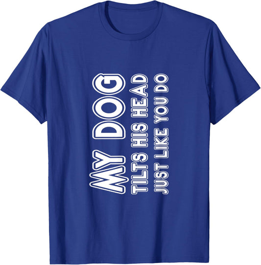 My Dog Tilts His Head Just Like You -- Women Kids T-Shirt - T-Shirt | Royal