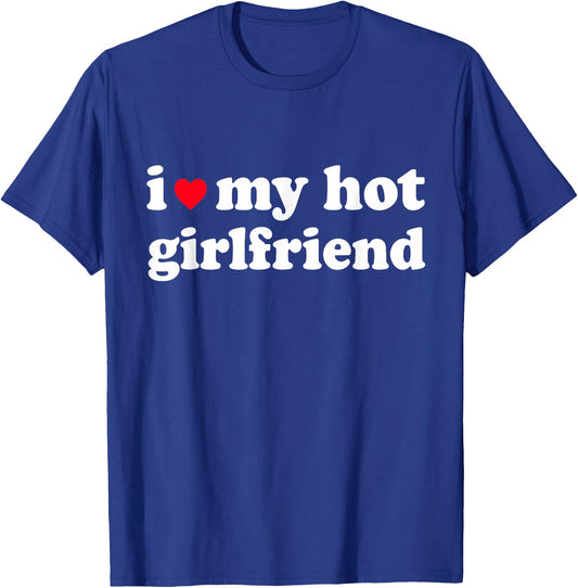 I Love My Hot Girlfriend Shirt I Heart My Girl Friend GF T-Shirt - T-Shirt | Royal