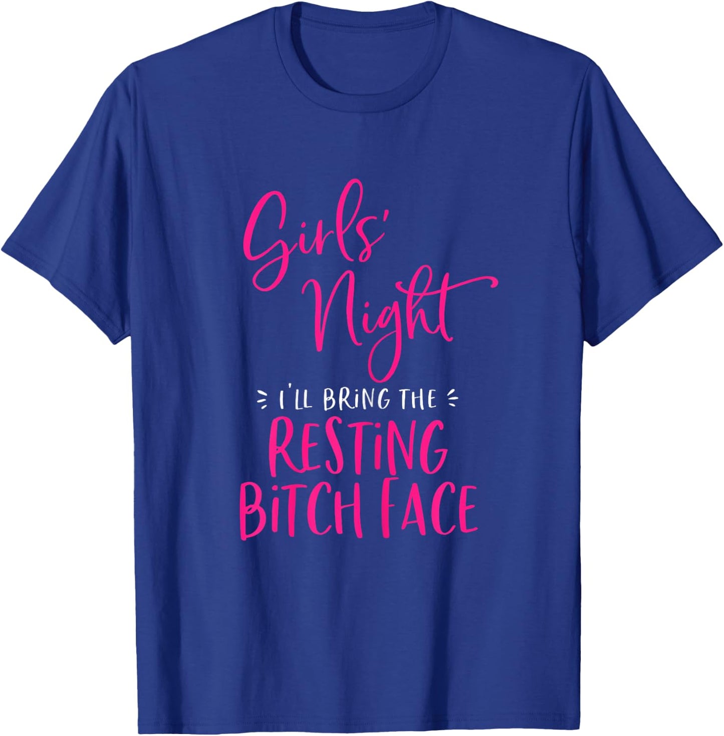 Girls Night I'll Bring The Resting Bitch Face Funny Matching T-Shirt - T-Shirt | Royal
