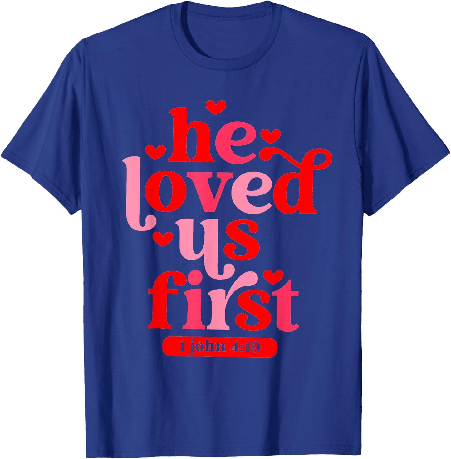 He Loved Us First 1 John 4 19 T-Shirt - T-Shirt | Royal