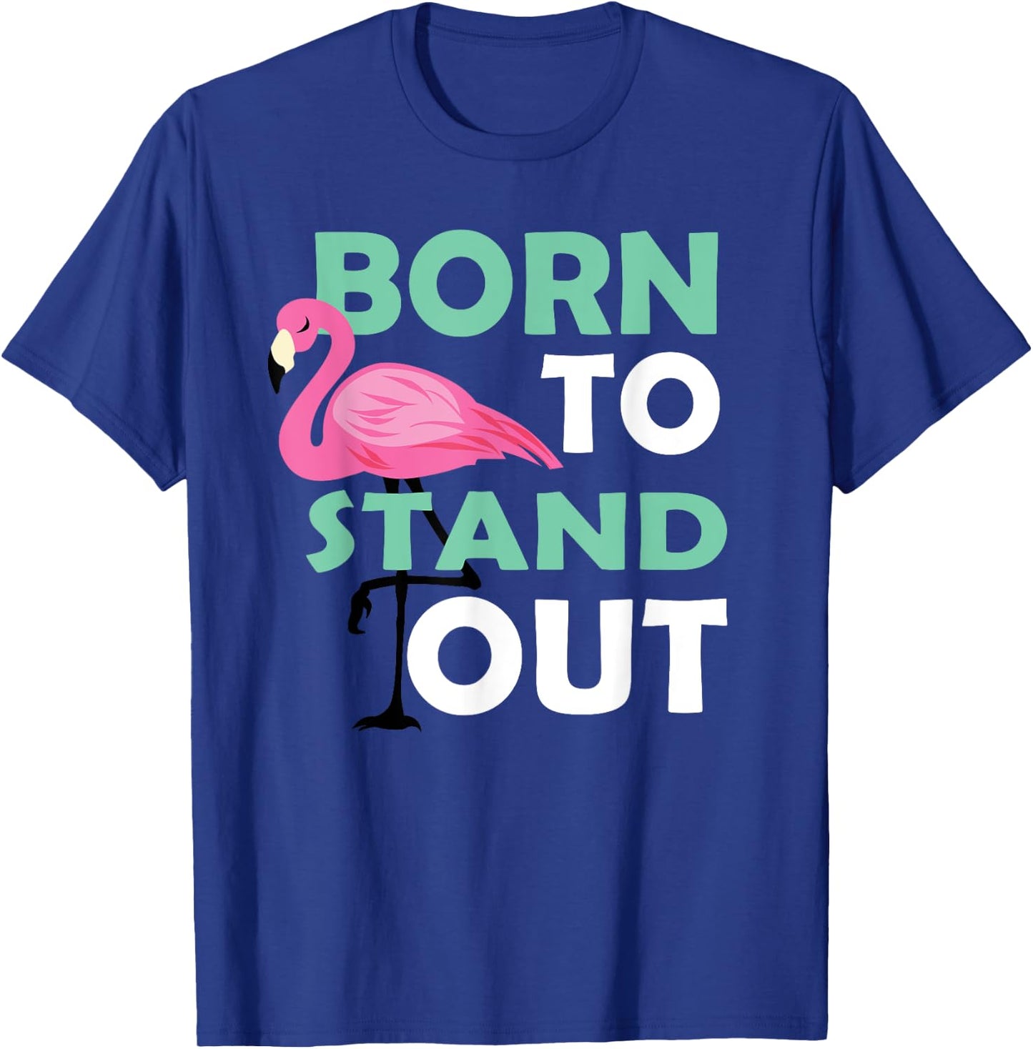 Cute Flamingo Illustration Born To Stand Out Be Yourself T-Shirt - T-Shirt | Royal