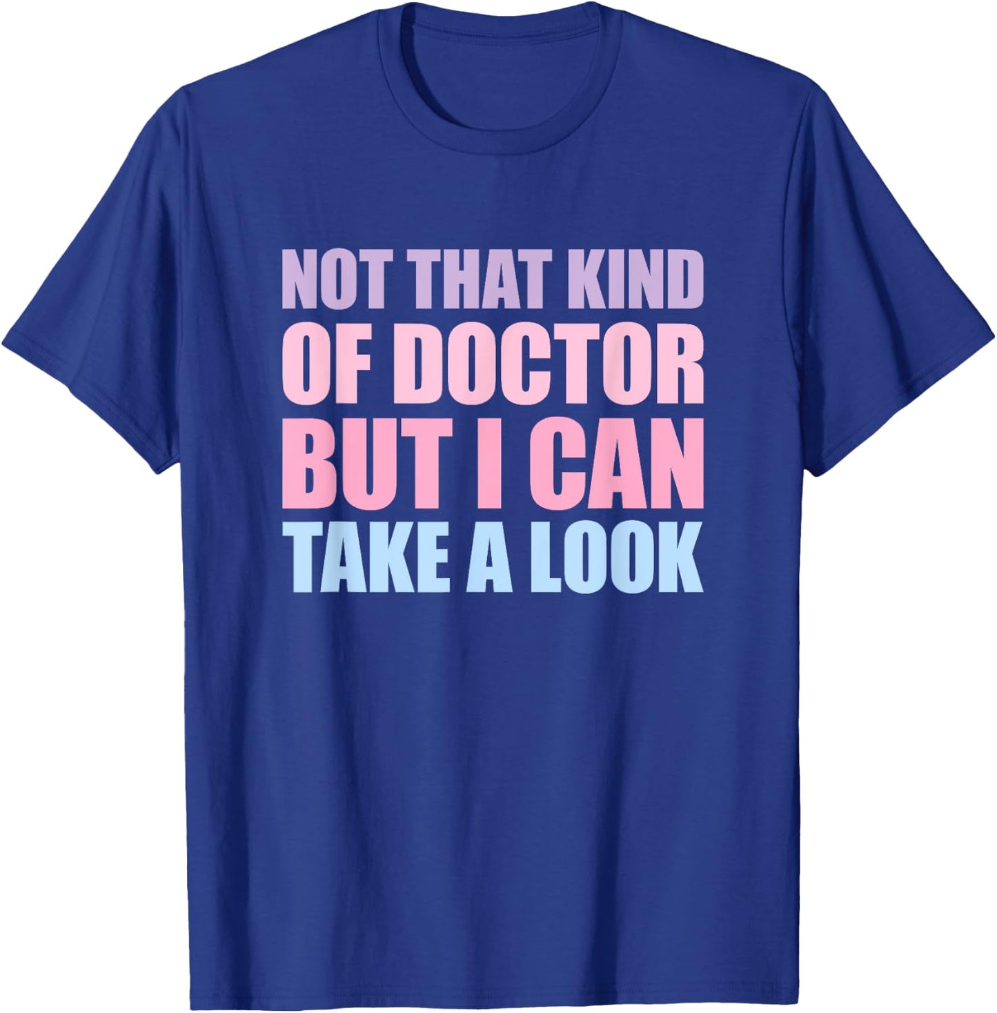 Not That Kind Of Doctor But I Can Take A Look T-Shirt - T-Shirt | Royal