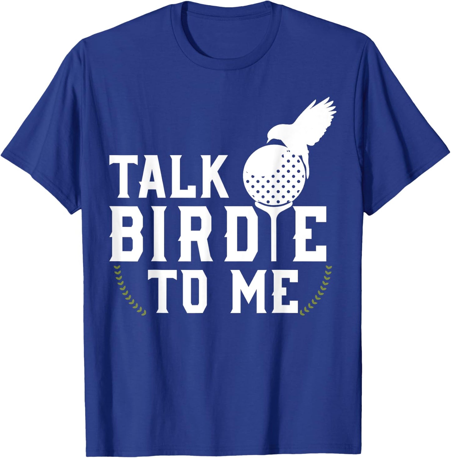 Talk Birdie To Me Cool Golf Inspired T-Shirt - T-Shirt | Royal