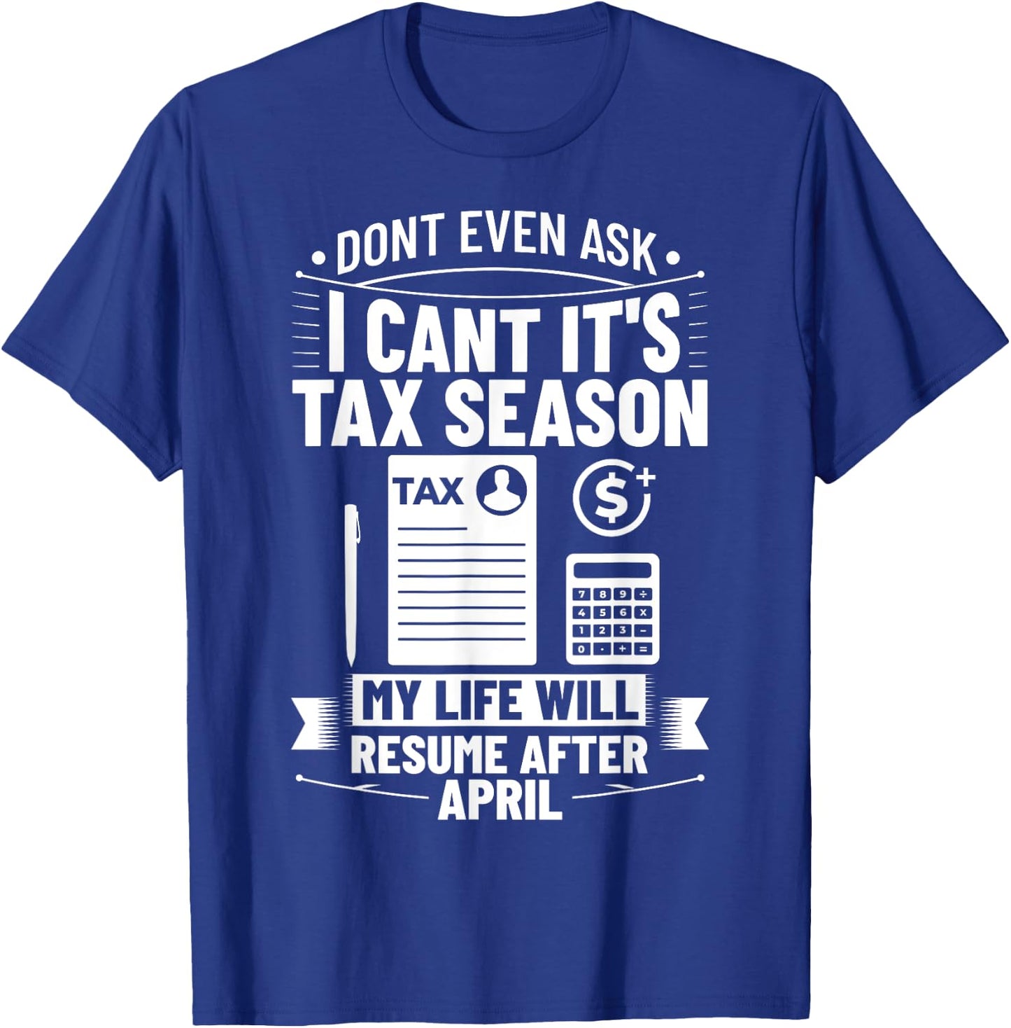 Accounting Humor Tax Payer I Cant It's Tax Season Accountant T-Shirt - T-Shirt | Royal