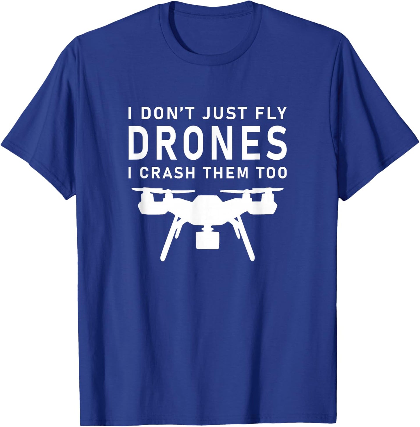 I Don't Just Fly Drones Racing T-Shirt - T-Shirt | Royal
