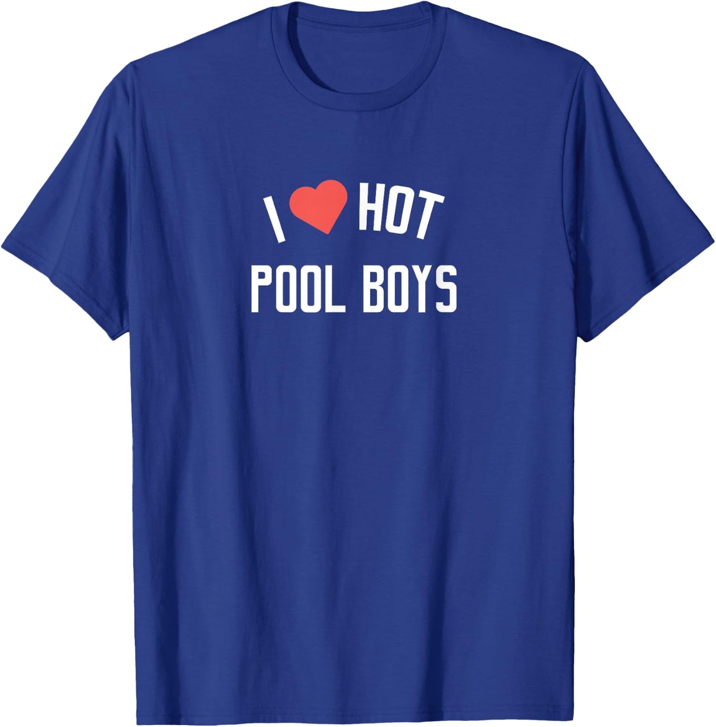 Pool Boys | I Love Hot Pool Boys T-Shirt - T-Shirt | Royal