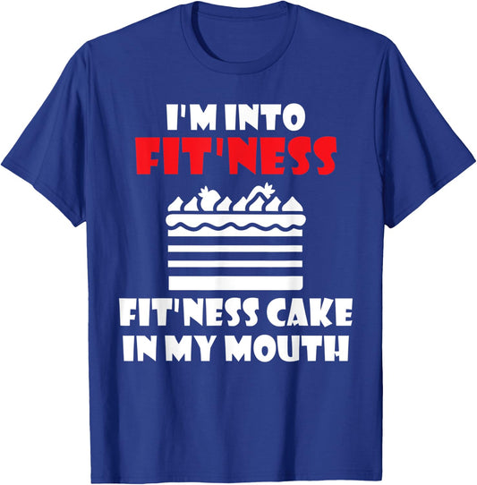 Im into Fitness Fit´ness Cake in my Mouth Snack Baking Cake T-Shirt - T-Shirt | Royal