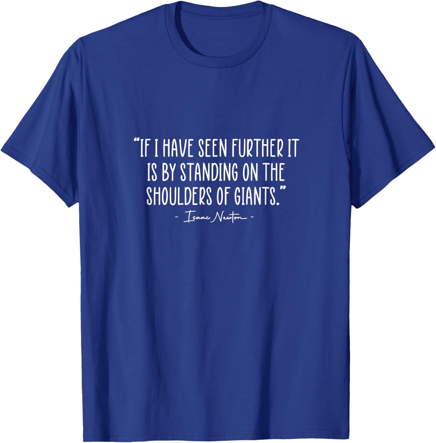 Sir Isaac Newton Quotes Isaac Newton Physics Inspirational Science Quote T-Shirt - T-Shirt | Royal