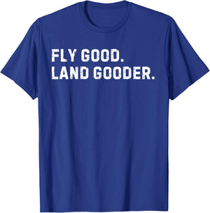 Inspiring Saying Fly Good Land Gooder Aviation Women Men T-Shirt - T-Shirt | Royal