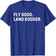 Inspiring Saying Fly Good Land Gooder Aviation Women Men T-Shirt - T-Shirt | Royal