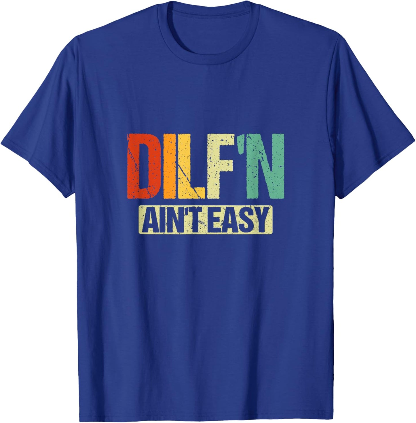 DILF’N Ain’t Easy | Funny Sexy Dad Life Adult Humor T-Shirt - T-Shirt | Royal