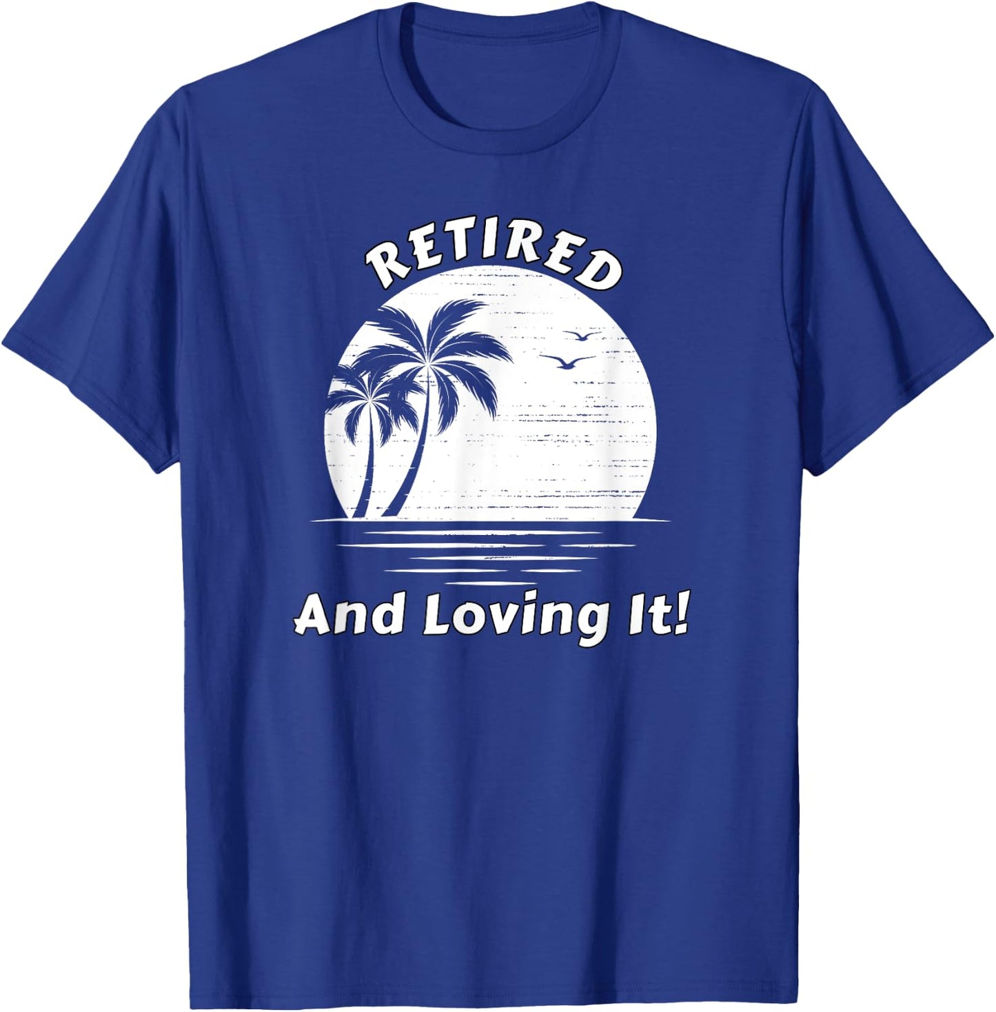 Retired And Loving It Beach Scene Sunrise and Palm Trees T-Shirt - T-Shirt | Royal