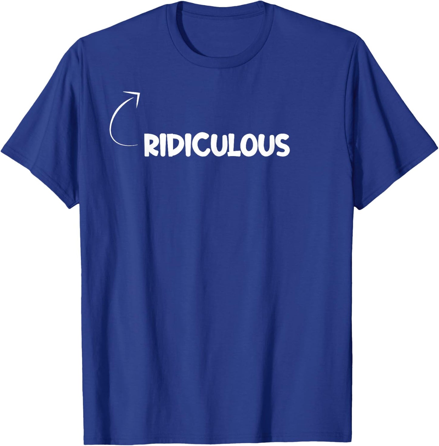 I'm Ridiculous Funny Personality Character Reference T-Shirt - T-Shirt | Royal