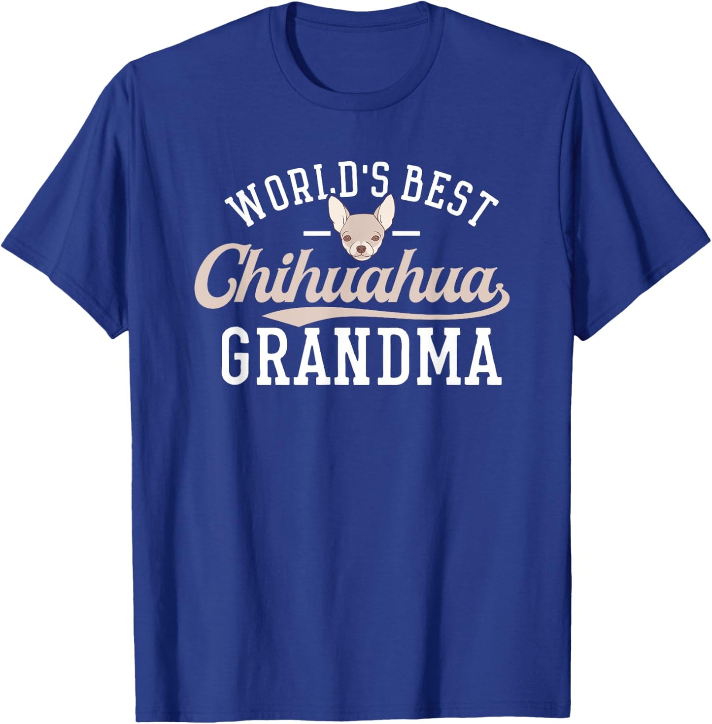 Chihuahua Grandma Shirt Funny Mother's Day Dog World's Best Men Women T-Shirt - T-Shirt | Royal