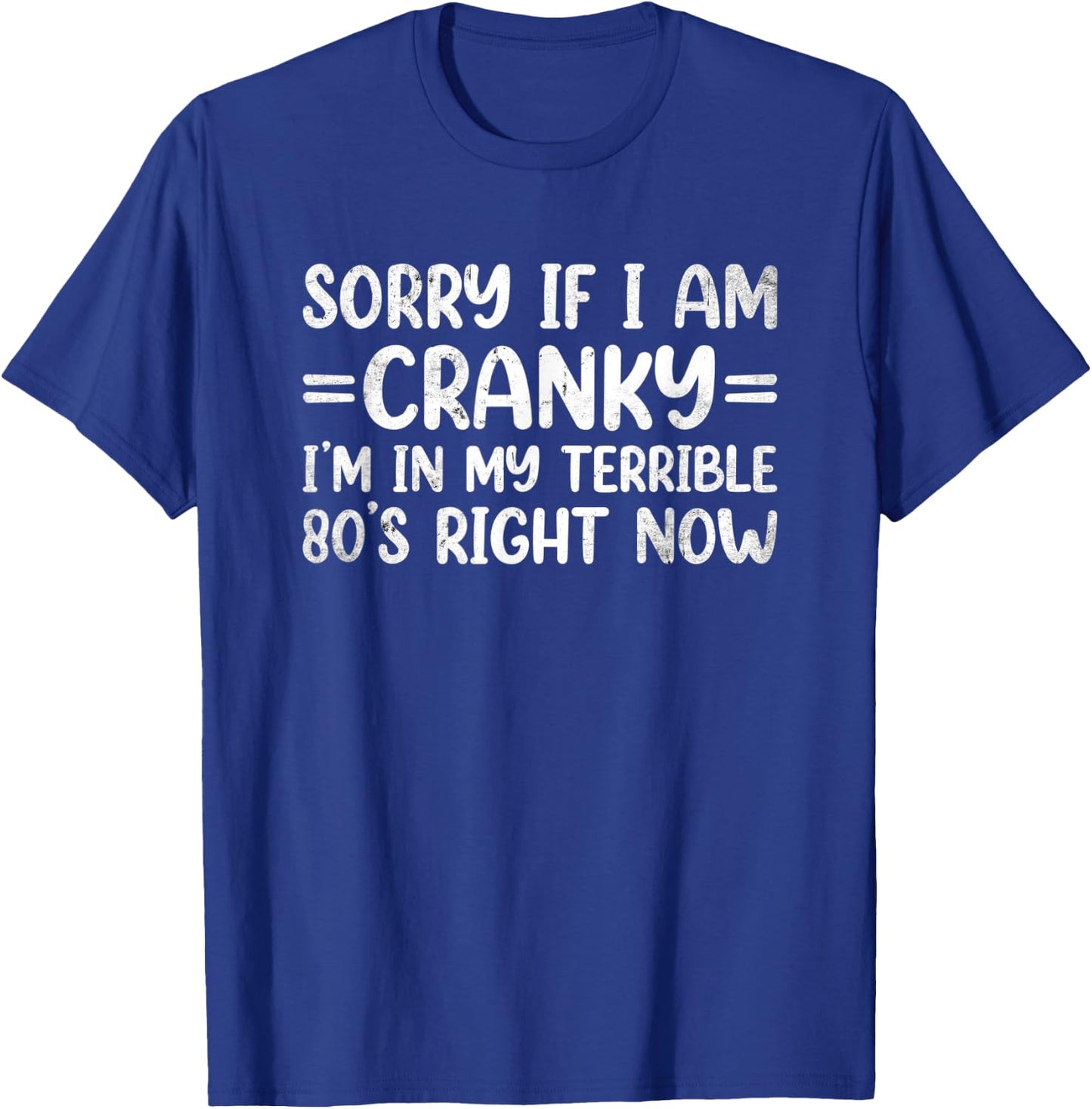 Sorry If I Am Cranky I'm In My Terrible 80's Right Now T-Shirt - T-Shirt | Royal
