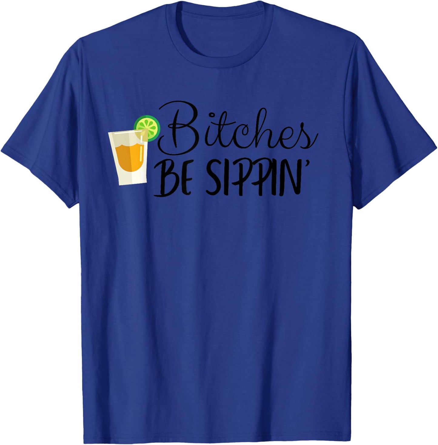 Bitches Be Sippin' T-Shirt - T-Shirt | Royal