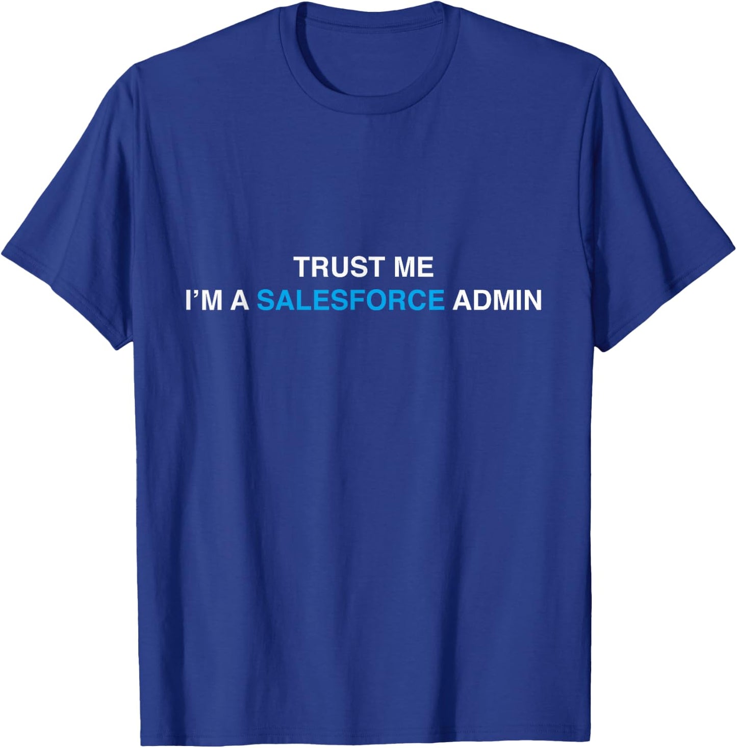 Salesforce Admin - Trust me, I'm a Salesforce Admin SaaS T-Shirt - T-Shirt | Royal