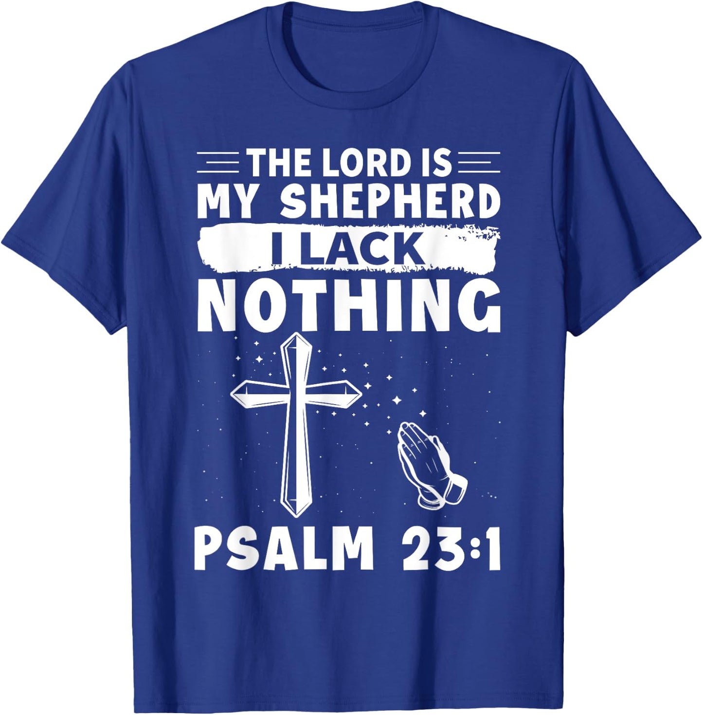 The Lord Is My Shepherd, I Lack Nothing - Psalm 23:1 T-Shirt - T-Shirt | Royal
