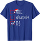 Nice Naughty DJ Christmas List Santa Claus Xmas Disc Jockey T-Shirt - T-Shirt | Royal