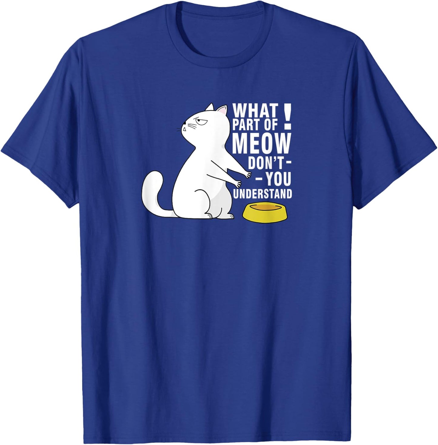 Angry Cat | What part of MEOW don´t you understand Men Women Kids T-Shirt - T-Shirt | Royal