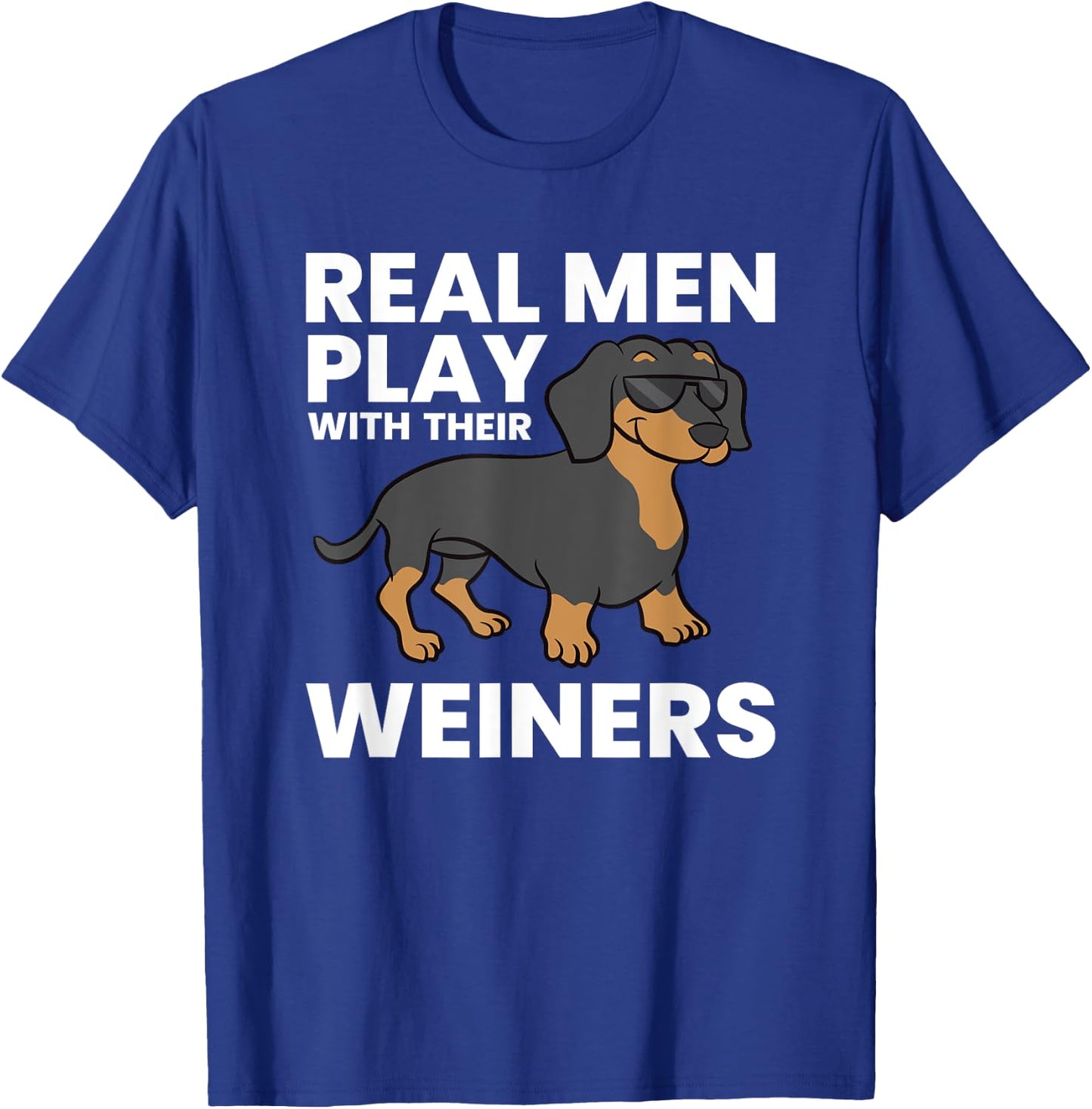 Real Men Play With Their Weiners Funny Dachshund T-Shirt - T-Shirt | Royal