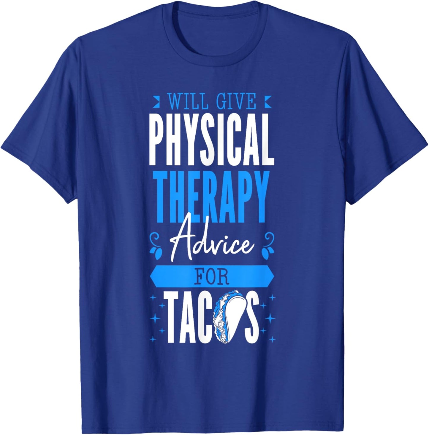 Will Give Physical Therapy Advice For Tacos PT Physiotherapy T-Shirt - T-Shirt | Royal