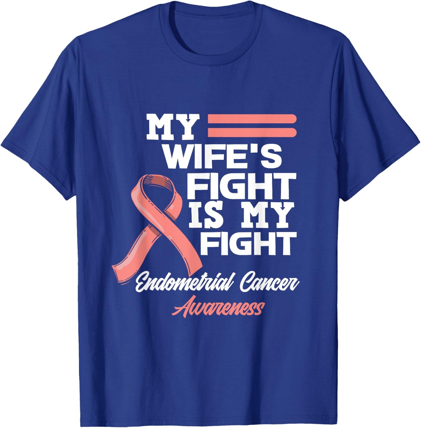 My Wife's Fight Is My Fight Endometrial Cancer Awareness T-Shirt - T-Shirt | Royal