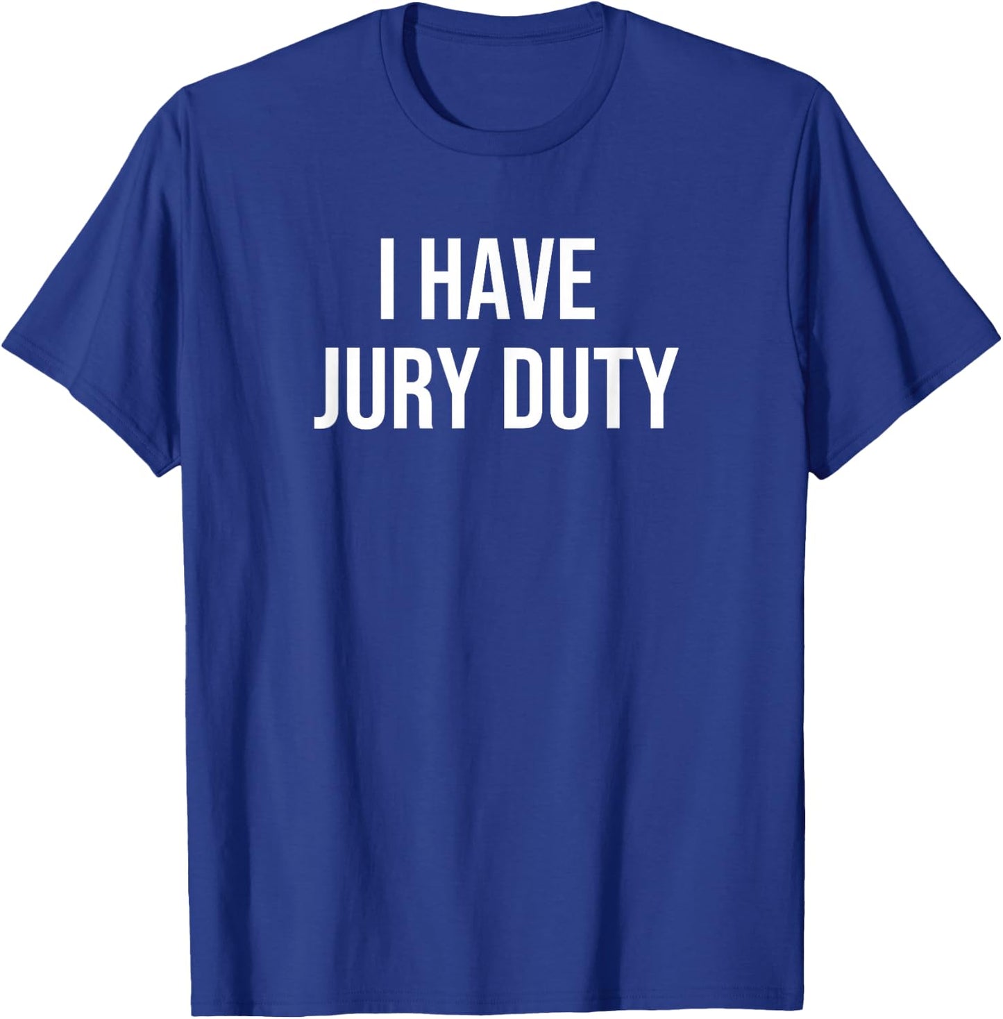 I Have Jury Duty T-Shirt - T-Shirt | Royal