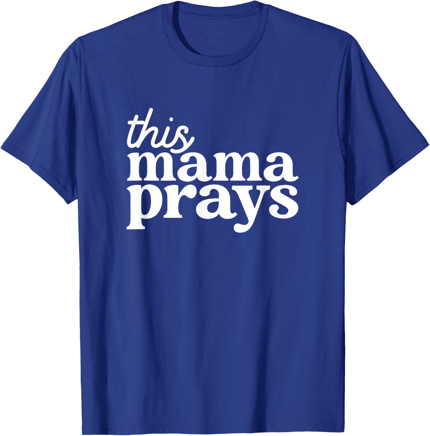 This Mama Prays Shirt Christian Mommy Faith Mother's Day T-Shirt - T-Shirt | Royal