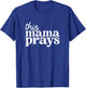 This Mama Prays Shirt Christian Mommy Faith Mother's Day T-Shirt - T-Shirt | Royal