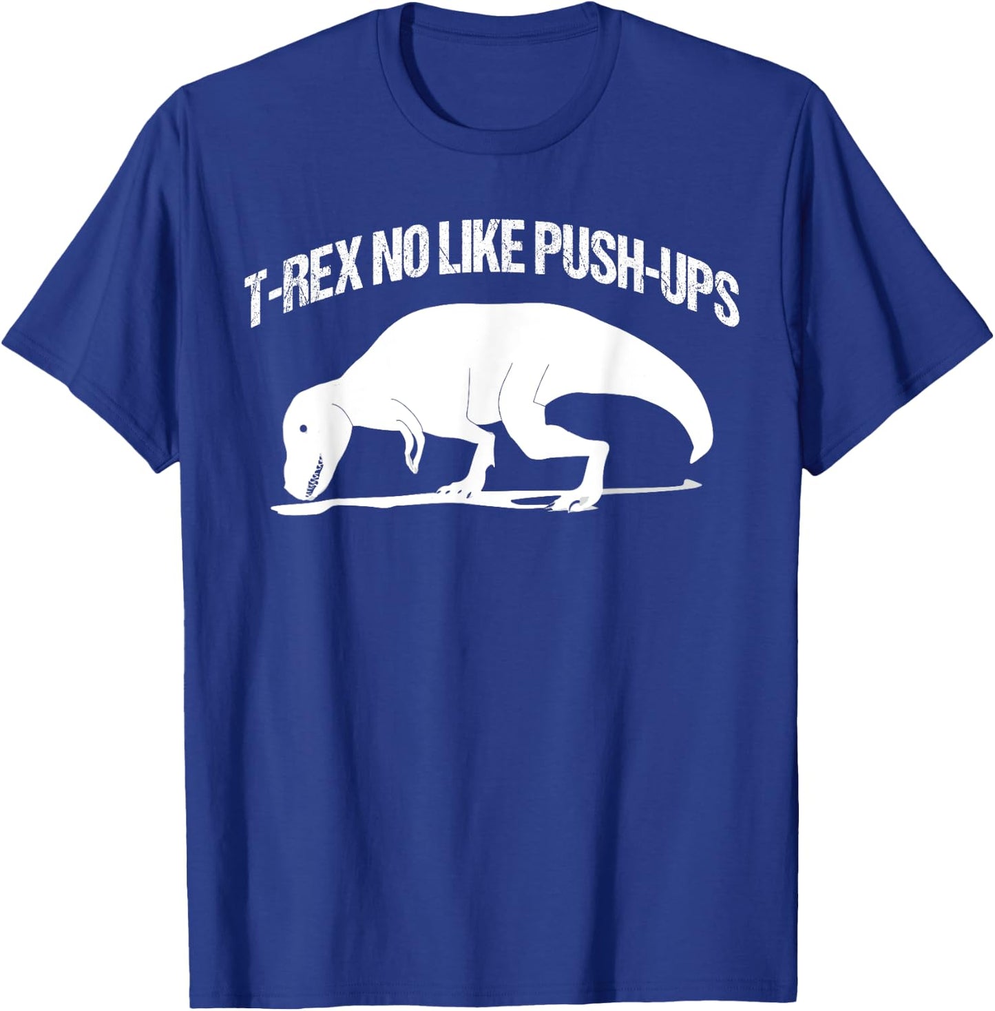 T-rex No Like Push-ups Funny Gym Workout Fitness Men Women T-Shirt - T-Shirt | Royal