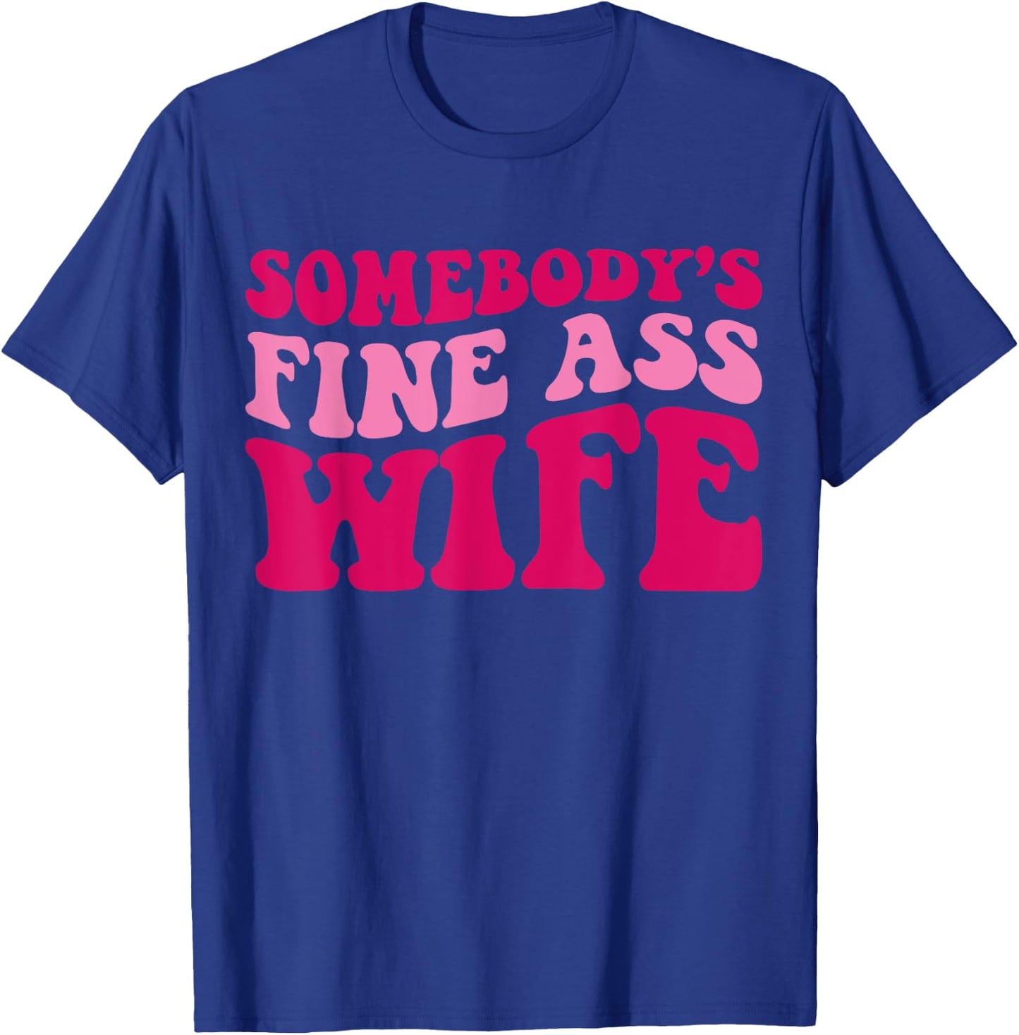 Somebody's Fine Ass Wife Funny Mom Saying Cute Mom T-Shirt - T-Shirt | Royal
