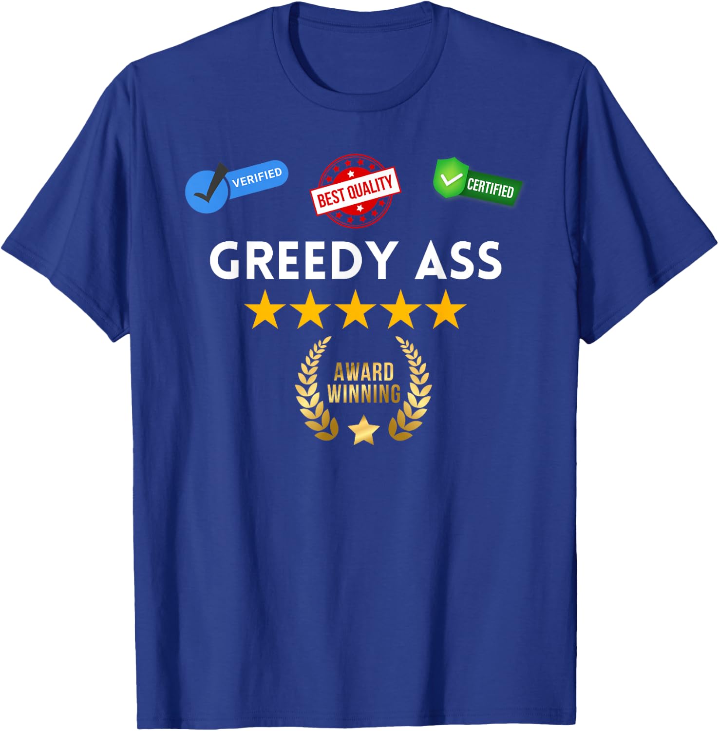 Award Winning Greedy Ass - Sexy Gifts for Woman and Man T-Shirt - T-Shirt | Royal