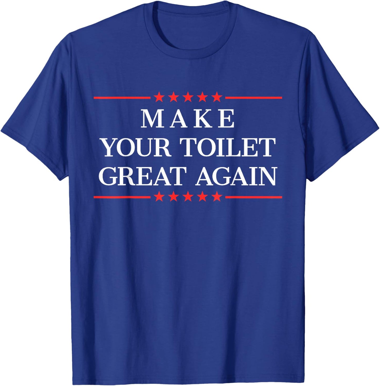 Make Your Toilet Great Again Funny Plumber Gifts T-Shirt - T-Shirt | Royal