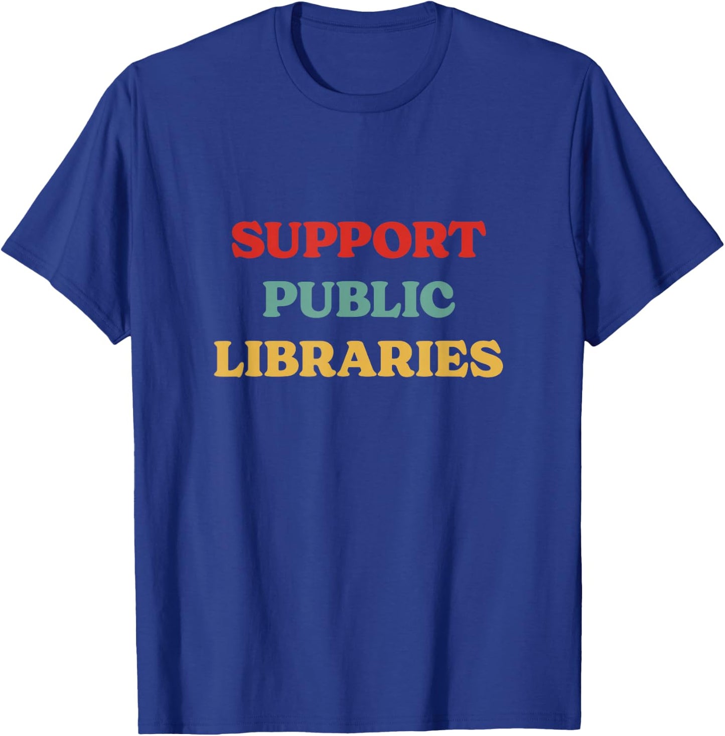 Support Public Libraries - Support Librarians and Read Books T-Shirt - T-Shirt | Royal