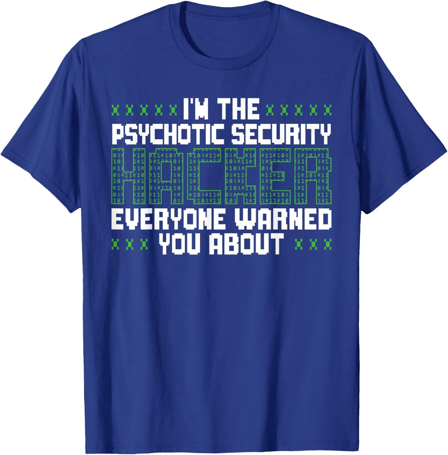 I'm The Psychotic Security Hacker Everyone Warned You About T-Shirt - T-Shirt | Royal