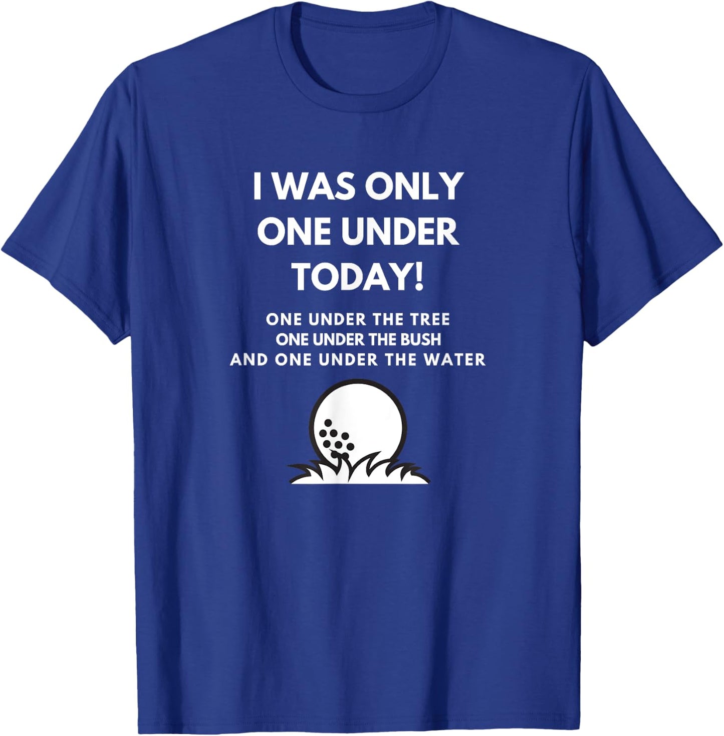 I Was Only One Under Today Golf Ball Graphic Funny Golf T-Shirt - T-Shirt | Royal