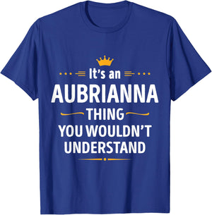 Inked Creation Its an AUBRIANNA Thing You Wouldnt Understand T-Shirt - T-Shirt | Royal
