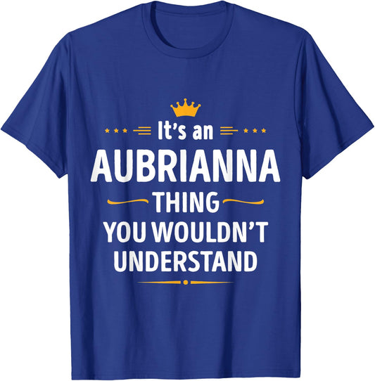 Inked Creation Its an AUBRIANNA Thing You Wouldnt Understand T-Shirt - T-Shirt | Royal