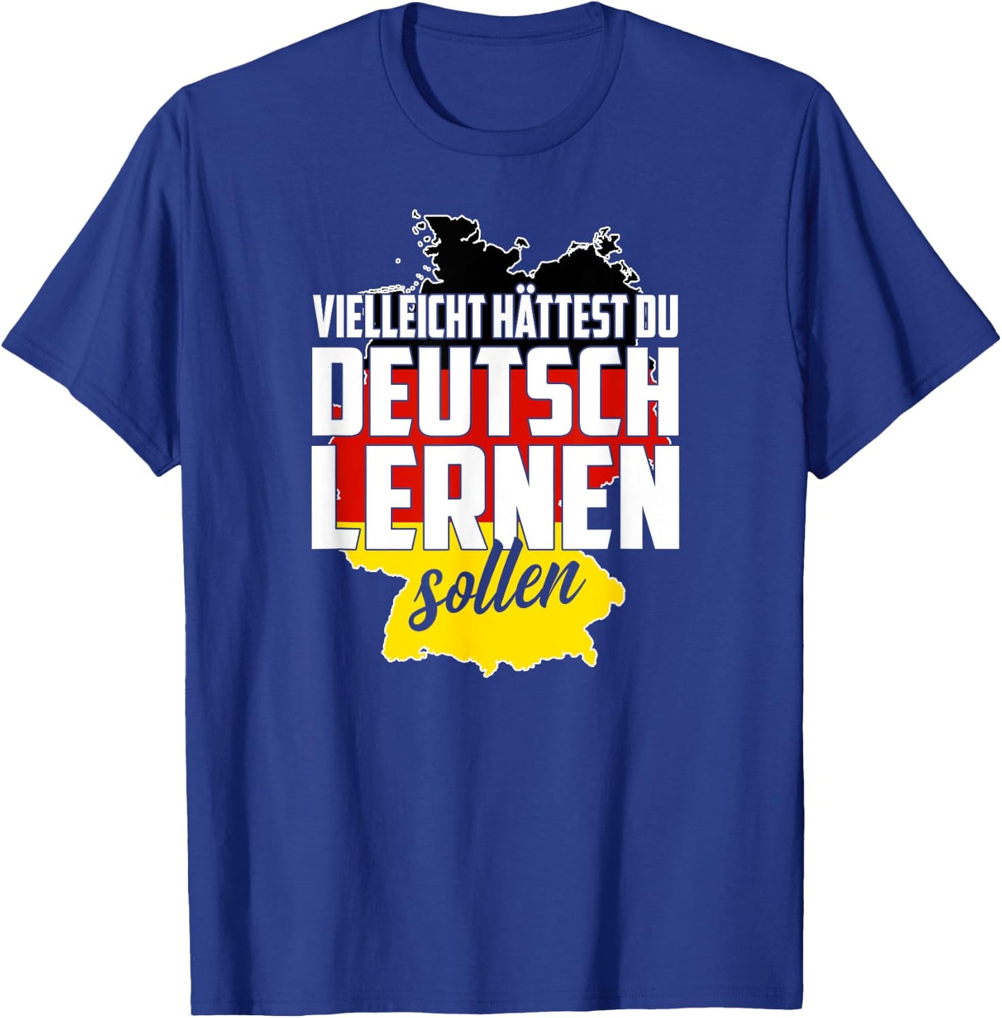 Maybe You Should Have Learned German - Germany Funny Gift T-Shirt - T-Shirt | Royal