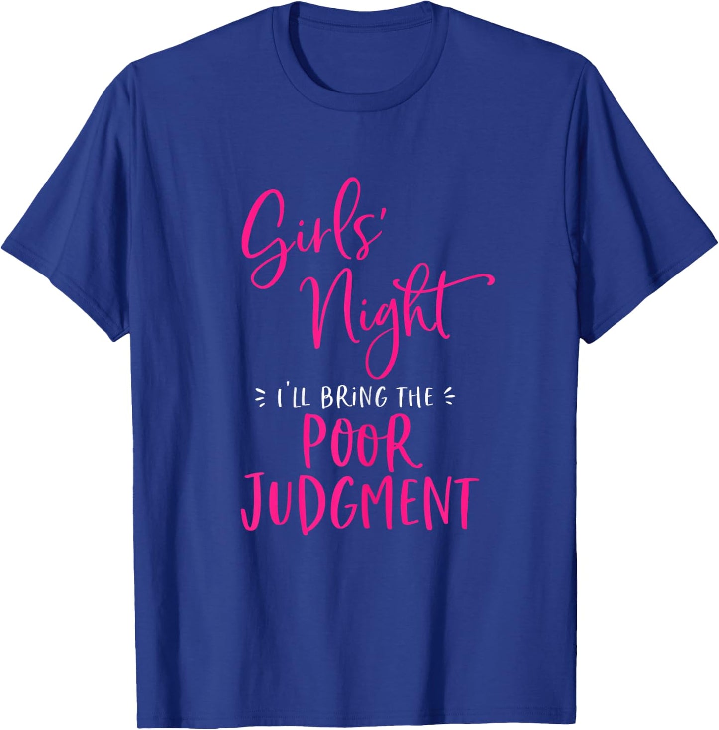 Girls Night Out I'll Bring The Poor Judgment Funny Matching T-Shirt - T-Shirt | Royal