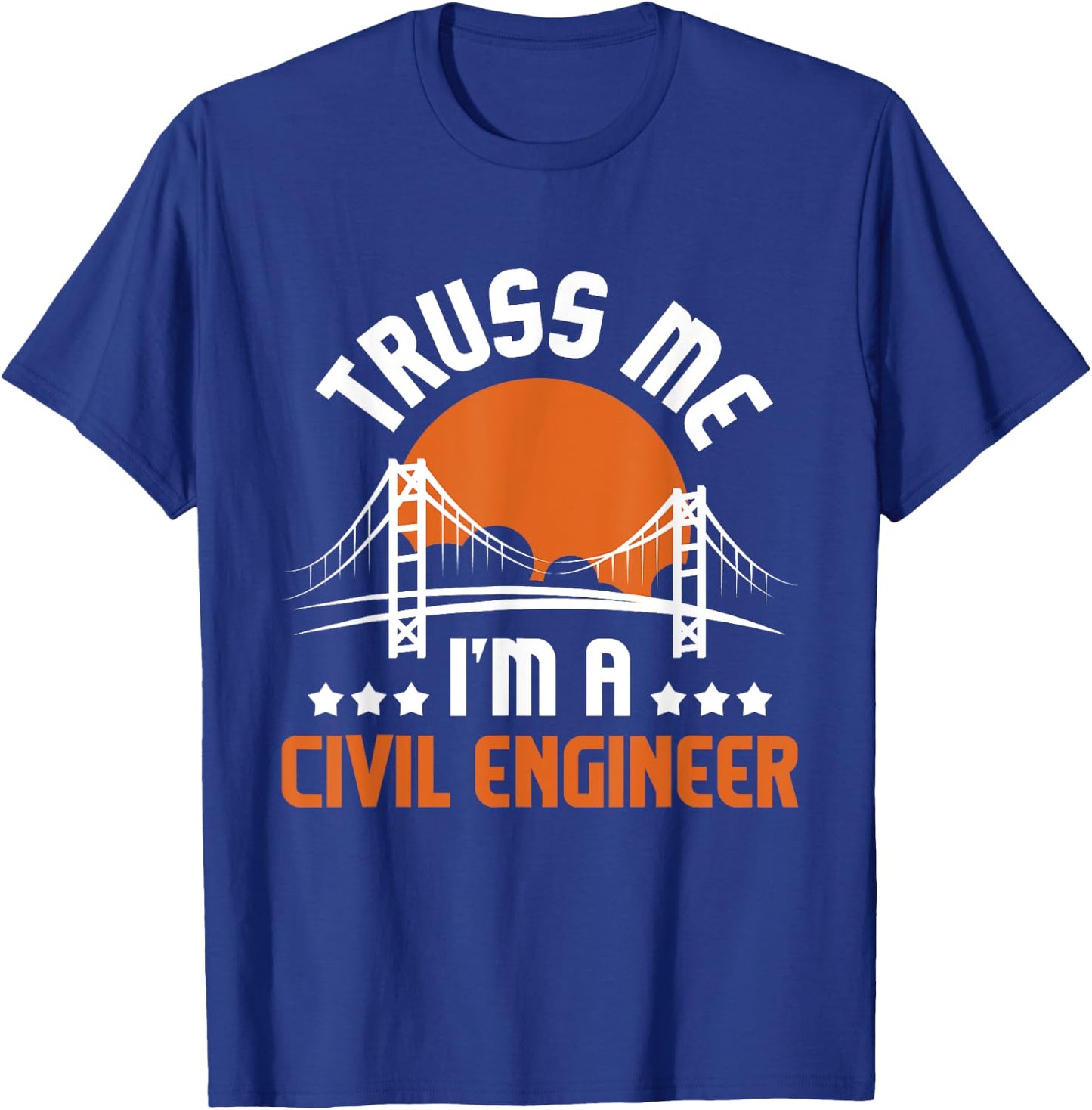 Truss Me I'm A Civil Engineer - Bridge Builder Construction T-Shirt - T-Shirt | Royal