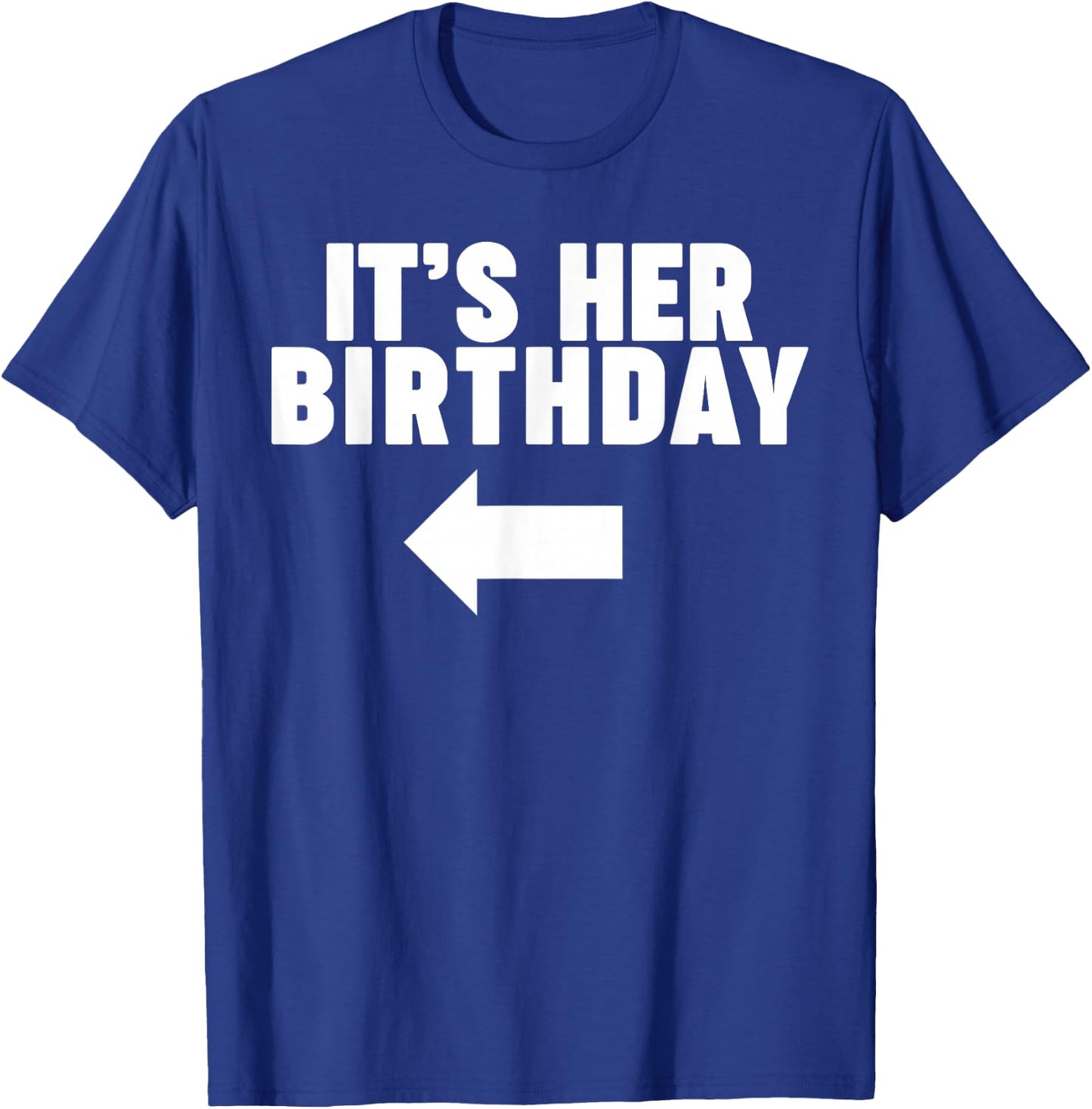 It's her Birthday T-Shirt - T-Shirt | Royal