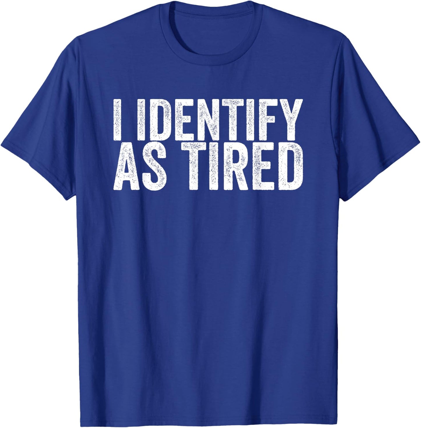 I Identify As Tired T-Shirt - T-Shirt | Royal