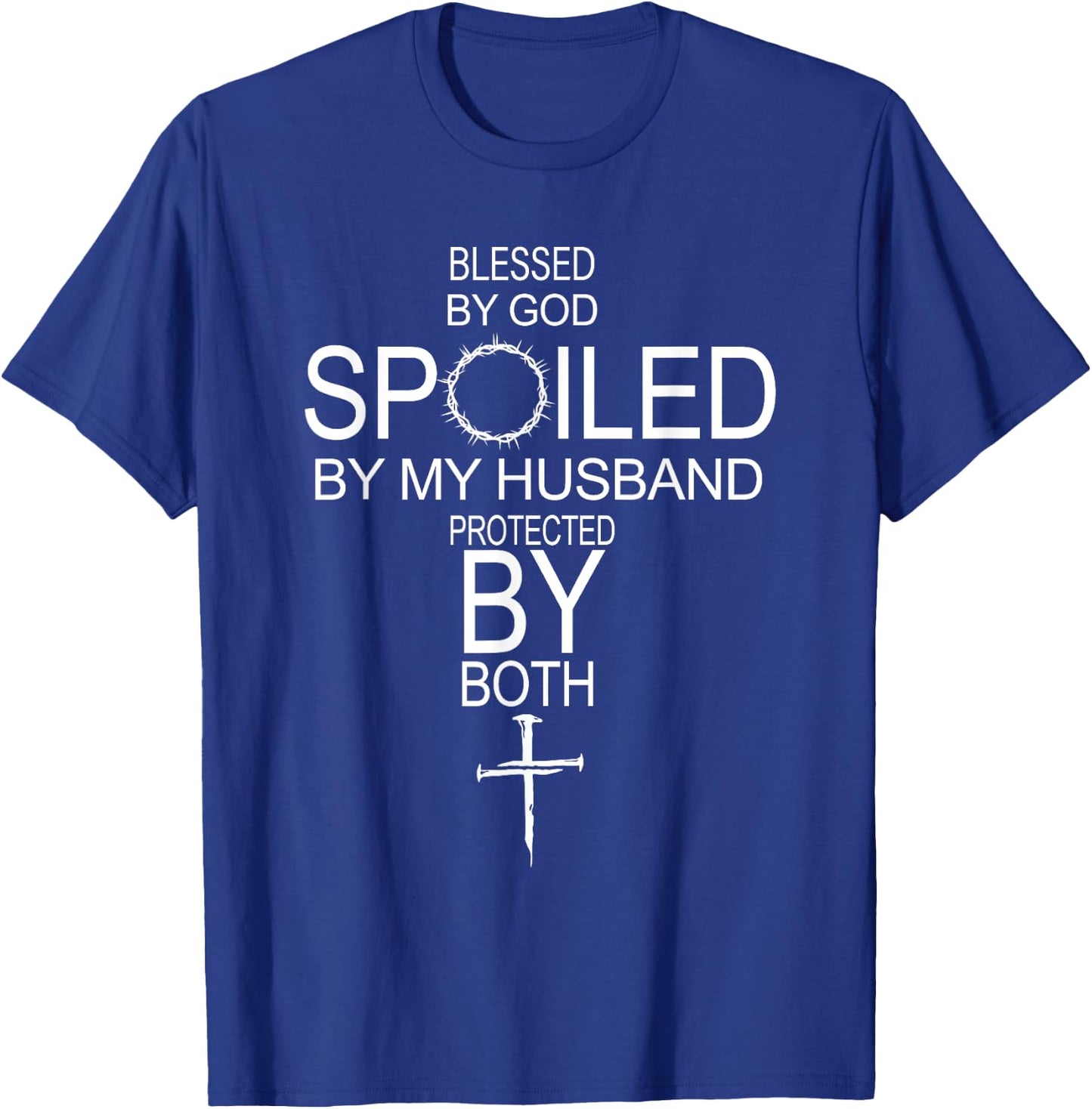 Blessed By God Spoiled By My Husband Protected By Boths T-Shirt - T-Shirt | Royal