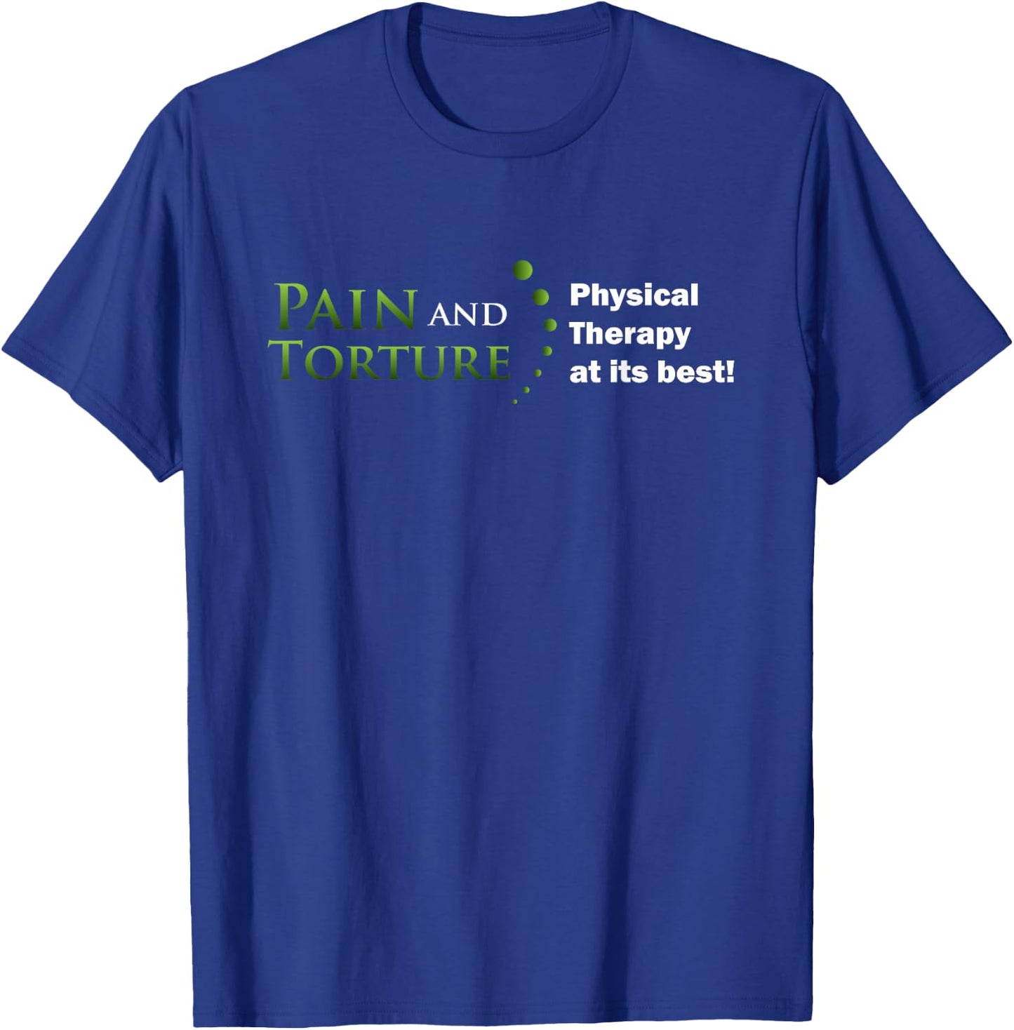 Funny Physical Therapist Shirt Pain Torture PT at its Best T-Shirt - T-Shirt | Royal