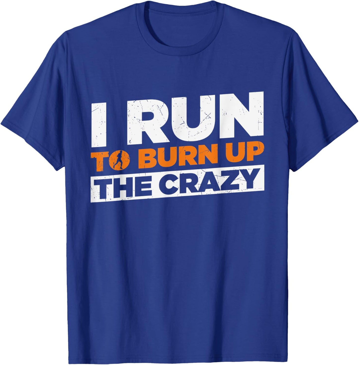 I Run To Burn Up The Crazy Funny Running Fitness T-Shirt - T-Shirt | Royal