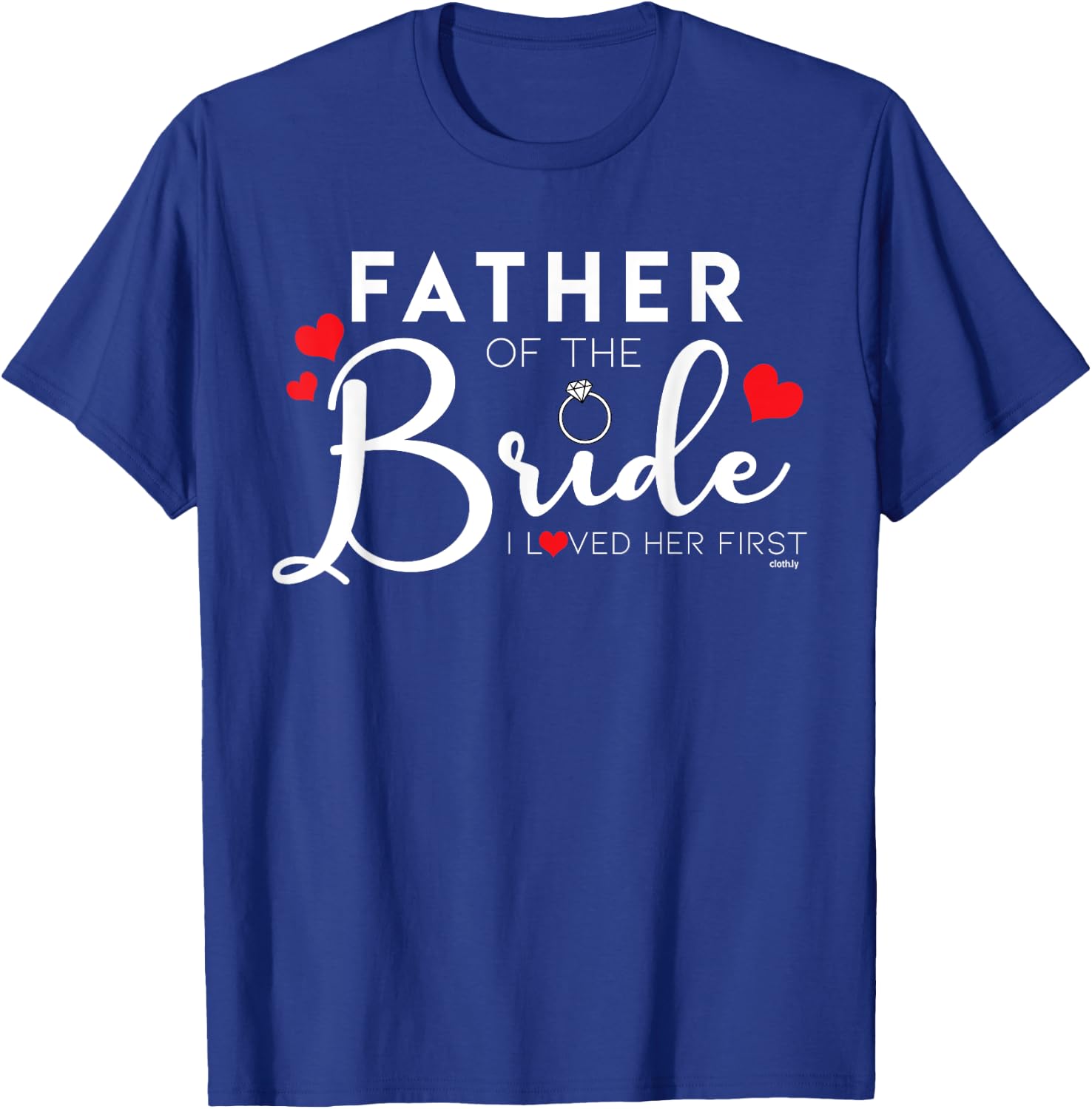 Father of the Bride I Loved her First Funny T-Shirt - T-Shirt | Royal