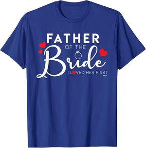 Father of the Bride I Loved her First Funny T-Shirt - T-Shirt | Royal