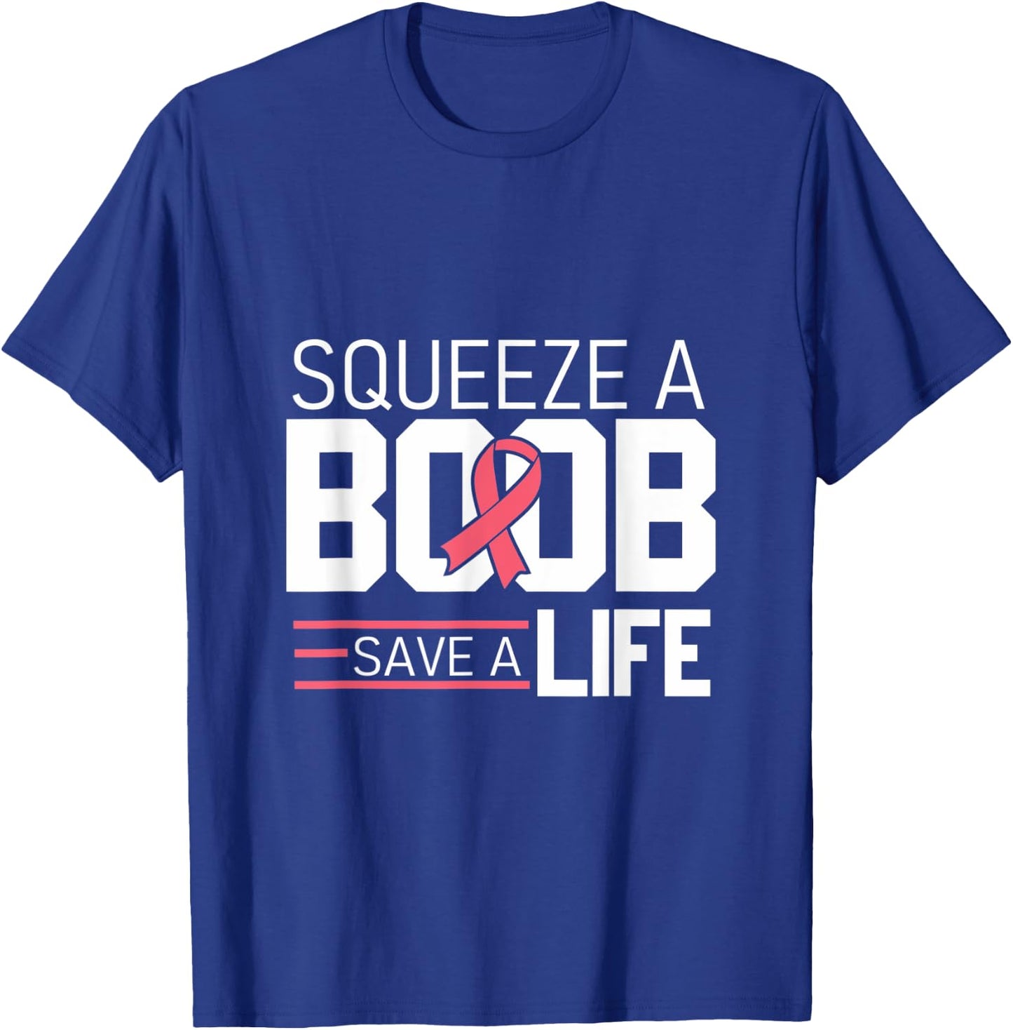 Squeeze A Boob Save A Life, Fight Breast Cancer Awareness T-Shirt - T-Shirt | Royal